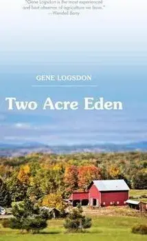 Two Acre Eden, Hardcover/Gene Logsdon