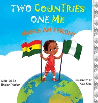 Two Countries, One Me - Where Am I From?, Hardcover/Bridget Yiadom