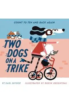 Two Dogs on a Trike: Count to Ten and Back Again - Gabi Snyder