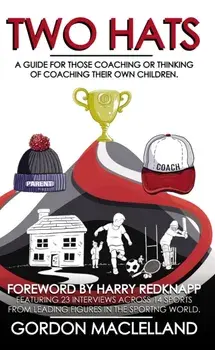 Two Hats. A guide for those coaching or thinking of coaching their own children, Paperback/Gordon Maclelland