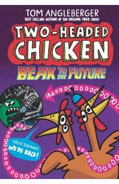 Two-Headed Chicken: Beak to the Future - Tom Angleberger