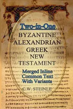 Two-in-One Byzantine Alexandrian Greek New Testament, Paperback/C. W. Steinle