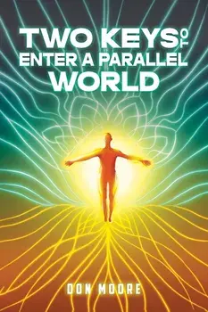 Two Keys to Enter a Parallel World, Paperback/Don Moore