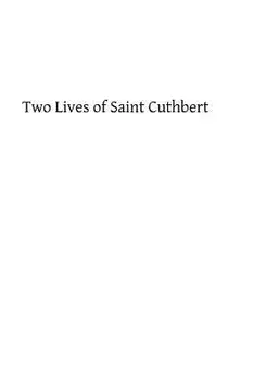 Two Lives of Saint Cuthbert: A Life by an Anonymous Monk of Lindisfarne and Bede's Prose Life, Paperback/Bertram Colgrave
