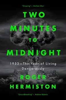Two Minutes to Midnight. 1953 - The Year of Living Dangerously, Hardback/Roger Hermiston