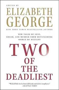 Two of the Deadliest: New Tales of Lust, Greed, and Murder from Outstanding Women of Mystery, Paperback/Elizabeth George