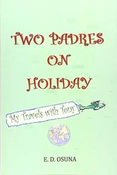 Two Padres on Holiday: My Travels with Tony, Paperback/E. D. Osuna