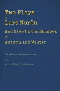 Two Plays: And Give Us the Shadows and Autumn and Winter, Paperback/Lars Noren