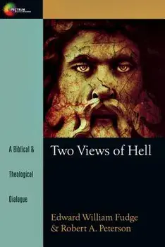 Two Views of Hell: A Biblical & Theological Dialogue, Paperback/Edward William Fudge