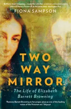Two-Way Mirror. The Life of Elizabeth Barrett Browning, Main, Paperback/Fiona Sampson