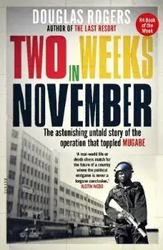 Two Weeks in November. The astonishing untold story of the operation that toppled Mugabe, Paperback/Douglas Rogers