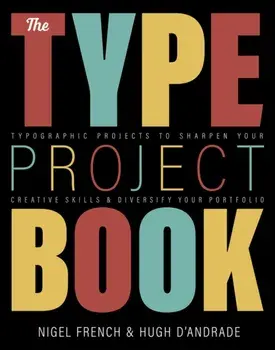 Type Project Book. Typographic projects to sharpen your creative skills & diversify your portfolio, Paperback/Hugh D'Andrade