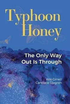 Typhoon Honey: The Only Way Out Is Through, Paperback/Kris Girrell