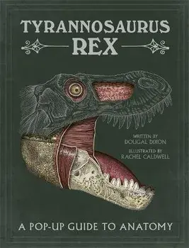 Tyrannosaurus rex. A Pop-Up Guide to Anatomy, Hardback/Dougal Dixon