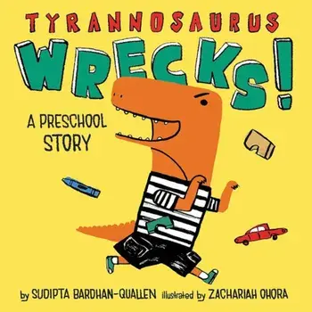 Tyrannosaurus Wrecks!: A Preschool Story, Hardcover/Sudipta Bardhan-Quallen