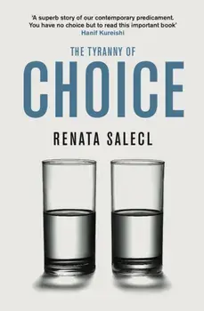 Tyranny of Choice, Paperback/Renata Salecl