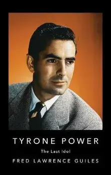 Tyrone Power: The Last Idol, Hardcover/Fred Lawrence Guiles
