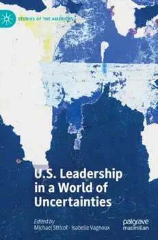 U.S. Leadership in a World of Uncertainties. 1st ed. 2022, Hardback/***