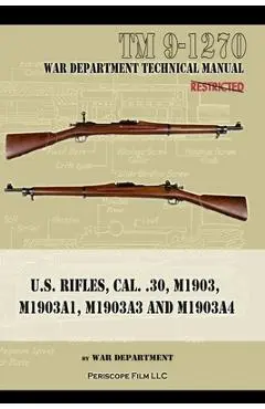 U.S. RIfles, Cal. 30, M1903, M1903A1, M1903A3, M1903A4 - War Department