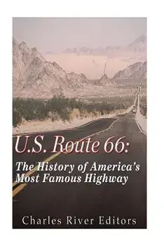 U.S. Route 66: The History of America's Most Famous Highway, Paperback/Charles River Editors