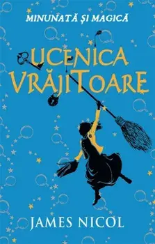 Ucenica vrajitoare. Minunata si magica/James Nicol