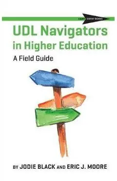 UDL Navigators in Higher Education: A Field Guide - Jodie Black