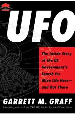 UFO: The Inside Story of the Us Government's Search for Alien Life Here--And Out There - Garrett M. Graff