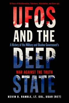 UFOs and the Deep State: A History of the Military and Shadow Government's War Against the Truth, Paperback/Kevin D. Randle