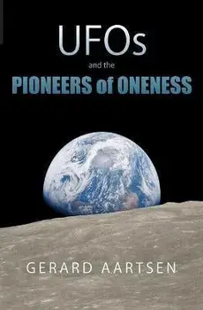 UFOs and the Pioneers of Oneness, Paperback/Gerard Aartsen