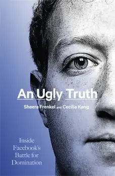 Ugly Truth. Inside Facebook's Battle for Domination, Hardback/Cecilia Kang