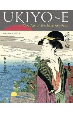 Ukiyo-E: The Art of the Japanese Print - Frederick Harris