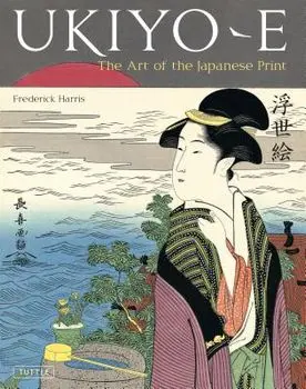 Ukiyo-E: The Art of the Japanese Print, Hardcover/Frederick Harris