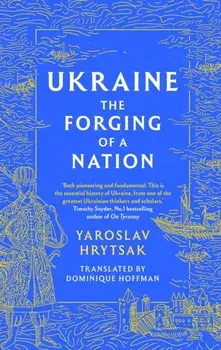 UKRAINE The Forging of a Nation, Paperback/Yaroslav Hrytsak