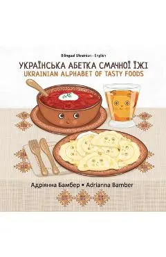 Ukrainian Alphabet of Tasty Foods: Bilingual Ukrainian - English - Adrianna Oksana Bamber