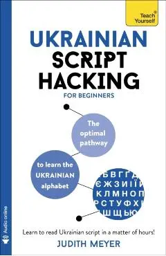 Ukrainian Script Hacking: The Optimal Pathway to Learn the Ukrainian Alphabet - Judith Meyer
