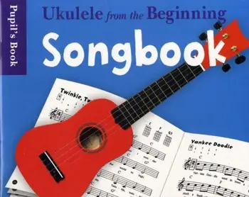 Ukulele from the Beginning Songbook. Songbook - Pupil's Book/***