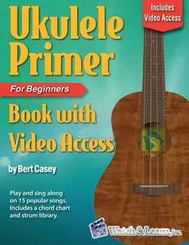 Ukulele Primer Book for Beginners with Online Video Access, Paperback/Bert Casey