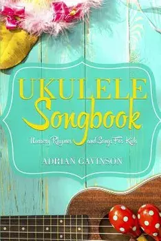 Ukulele Songbook: Nursery Rhymes and Songs for Kids, Paperback/Adrian Gavinson