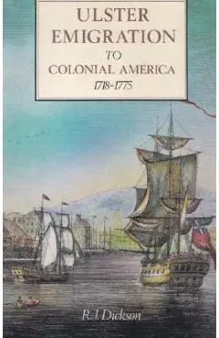 Ulster Emigration to Colonial America 1718-1775 - R. J. Dickson