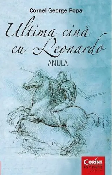 Ultima cina cu Leonardo - Anula | Cornel George Popa