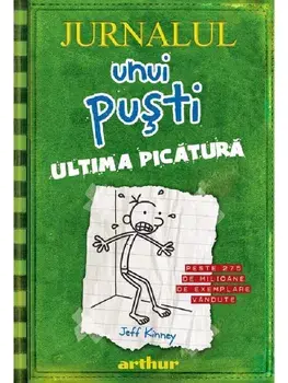 Ultima picatura. Seria Jurnalul unui pusti. Volumul 3/Jeff Kinney