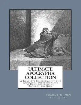 Ultimate Apocrypha Collection [volume II: New Testament]: A Complete Collection of the Apocrypha, Pseudepigrapha & Deuterocanonical Books of the Bible, Paperback/Derek A. Shaver