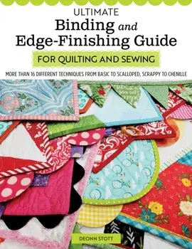 Ultimate Binding and Edge-Finishing Guide for Quilting and Sewing. More than 16 Different Techniques, Paperback/Deonn Stott