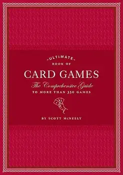 Ultimate Book of Card Games: The Comprehensive Guide to More Than 350 Games, Hardcover/Scott McNeely