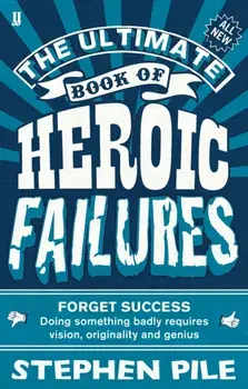 Ultimate Book of Heroic Failures, Paperback/Stephen Pile