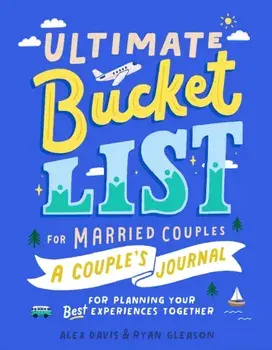 Ultimate Bucket List for Married Couples. A Couples Journal for Planning Your Best Experiences Together, Paperback/Ryan (Ryan Gleason) Gleason