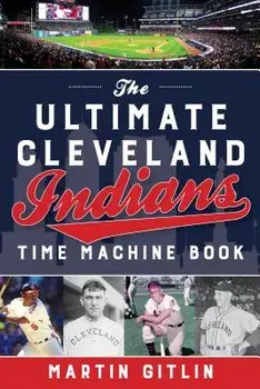 Ultimate Cleveland Indians Time Machine Book, Paperback/Martin Gitlin