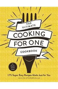 Ultimate Cooking for One Cookbook - Joanie Zisk