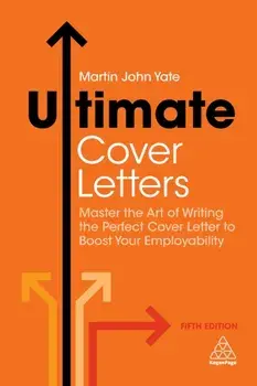 Ultimate Cover Letters. Master the Art of Writing the Perfect Cover Letter to Boost Your Employability, Paperback/Martin John Yate