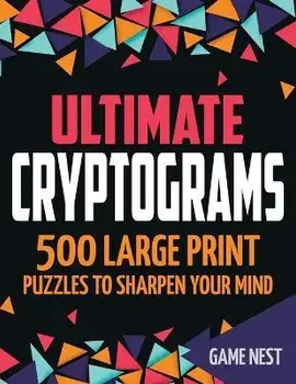 Ultimate Cryptograms: 500 Large Print Puzzles to Sharpen Your Mind, Paperback/Game Nest